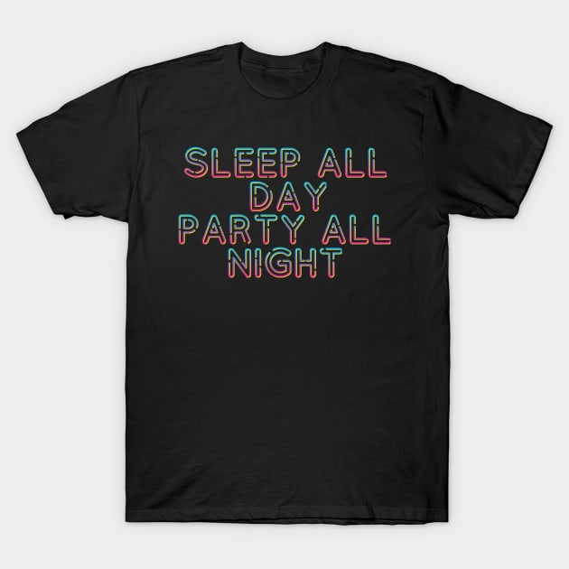 Sleep All Day Party All Night T-Shirt by ballhard
